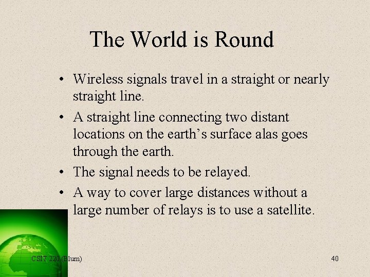 The World is Round • Wireless signals travel in a straight or nearly straight