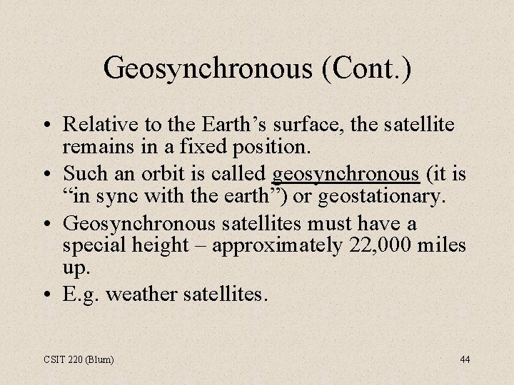 Geosynchronous (Cont. ) • Relative to the Earth’s surface, the satellite remains in a
