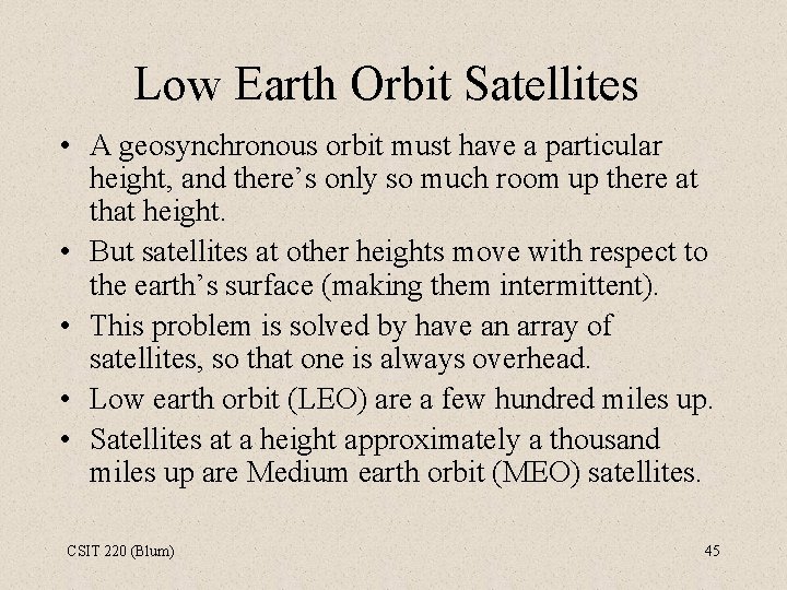 Low Earth Orbit Satellites • A geosynchronous orbit must have a particular height, and