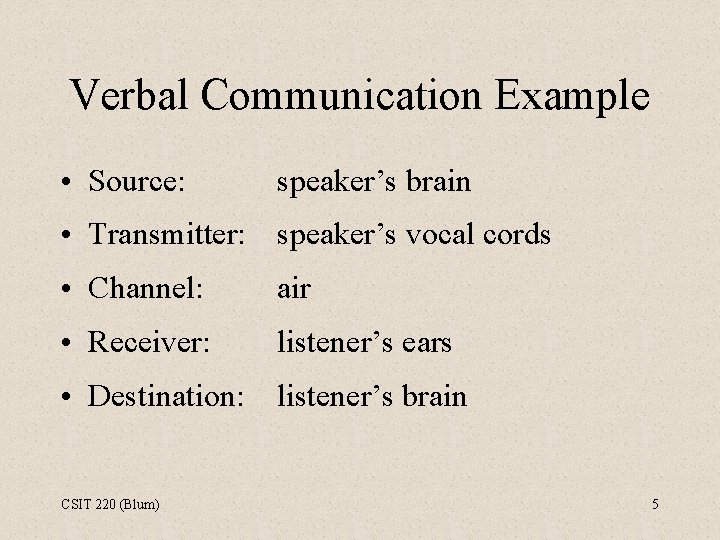 Verbal Communication Example • Source: speaker’s brain • Transmitter: speaker’s vocal cords • Channel: