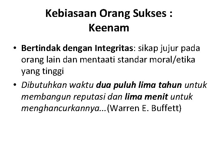 Kebiasaan Orang Sukses : Keenam • Bertindak dengan Integritas: sikap jujur pada orang lain