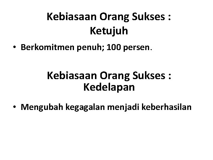 Kebiasaan Orang Sukses : Ketujuh • Berkomitmen penuh; 100 persen. Kebiasaan Orang Sukses :