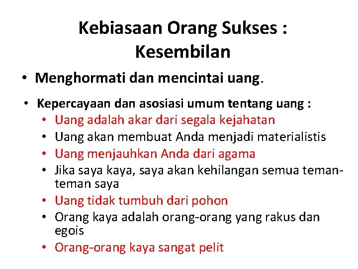 Kebiasaan Orang Sukses : Kesembilan • Menghormati dan mencintai uang. • Kepercayaan dan asosiasi