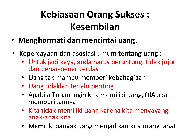 Kebiasaan Orang Sukses : Kesembilan • Menghormati dan mencintai uang. • Kepercayaan dan asosiasi