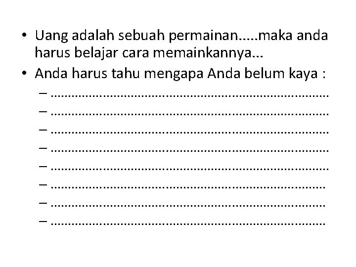  • Uang adalah sebuah permainan. . . maka anda harus belajar cara memainkannya.