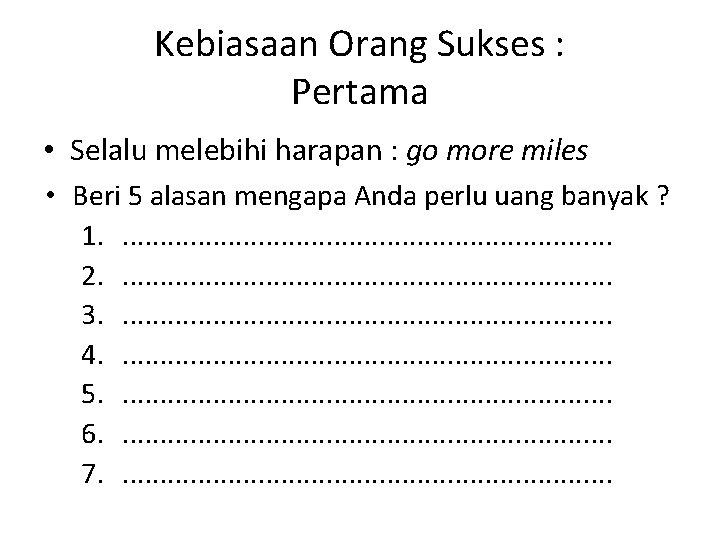 Kebiasaan Orang Sukses : Pertama • Selalu melebihi harapan : go more miles •