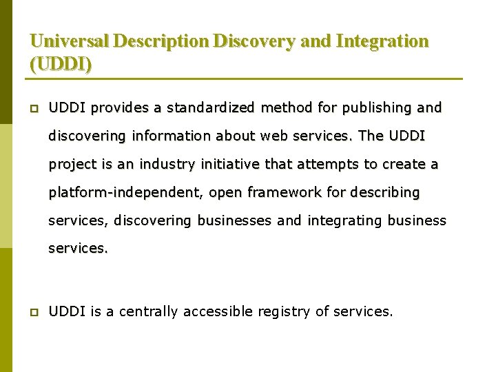Universal Description Discovery and Integration (UDDI) p UDDI provides a standardized method for publishing