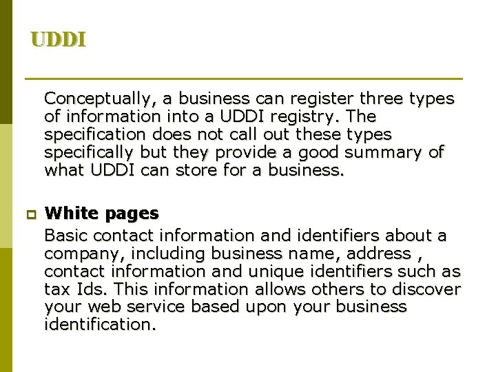 UDDI Conceptually, a business can register three types of information into a UDDI registry.