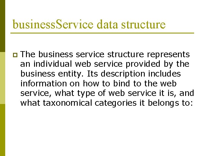 business. Service data structure p The business service structure represents an individual web service