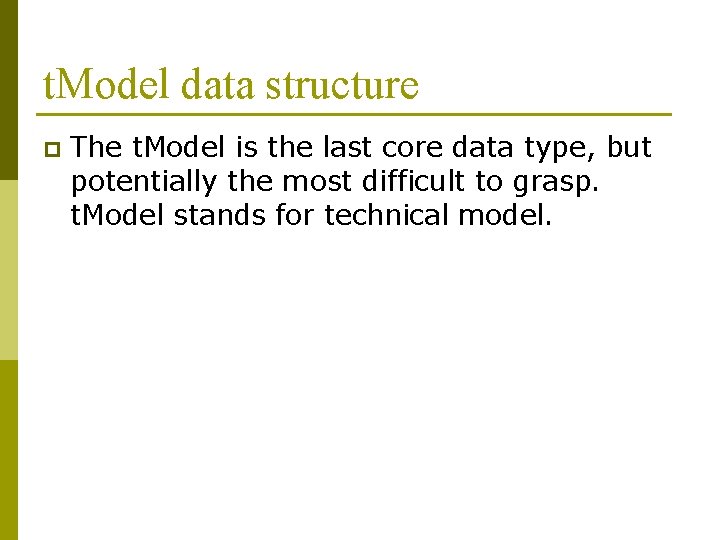 t. Model data structure p The t. Model is the last core data type,