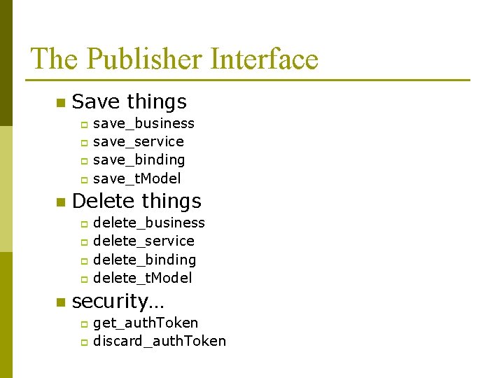The Publisher Interface n Save things save_business p save_service p save_binding p save_t. Model
