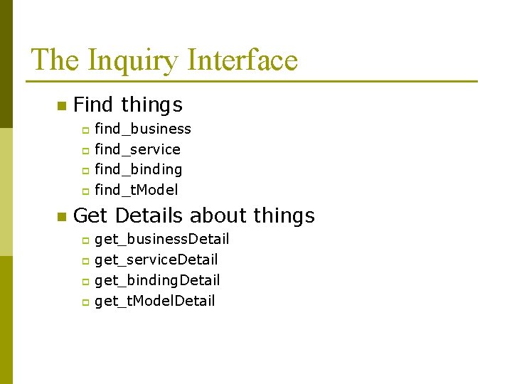 The Inquiry Interface n Find things find_business p find_service p find_binding p find_t. Model