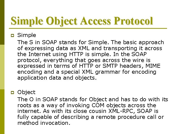 Simple Object Access Protocol p Simple The S in SOAP stands for Simple. The