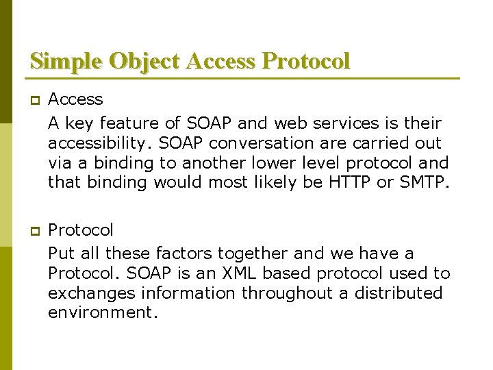 Simple Object Access Protocol p Access A key feature of SOAP and web services