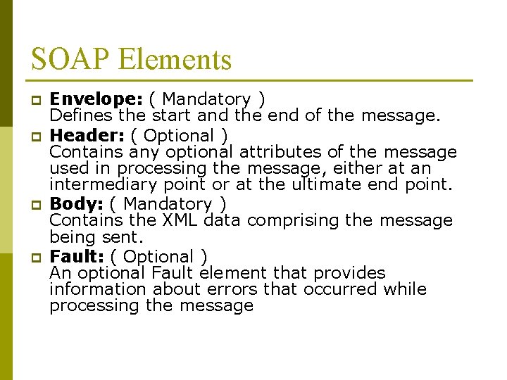 SOAP Elements p p Envelope: ( Mandatory ) Defines the start and the end