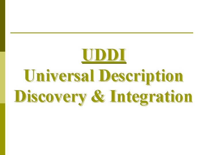 UDDI Universal Description Discovery & Integration 