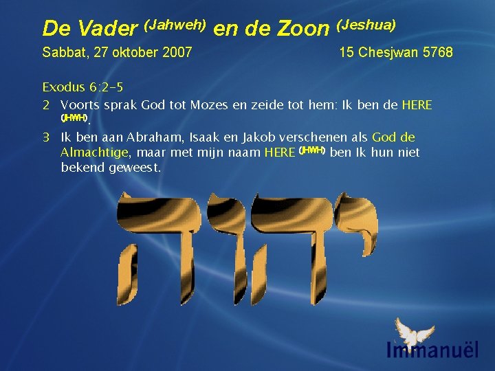 De Vader (Jahweh) en de Zoon (Jeshua) Sabbat, 27 oktober 2007 15 Chesjwan 5768