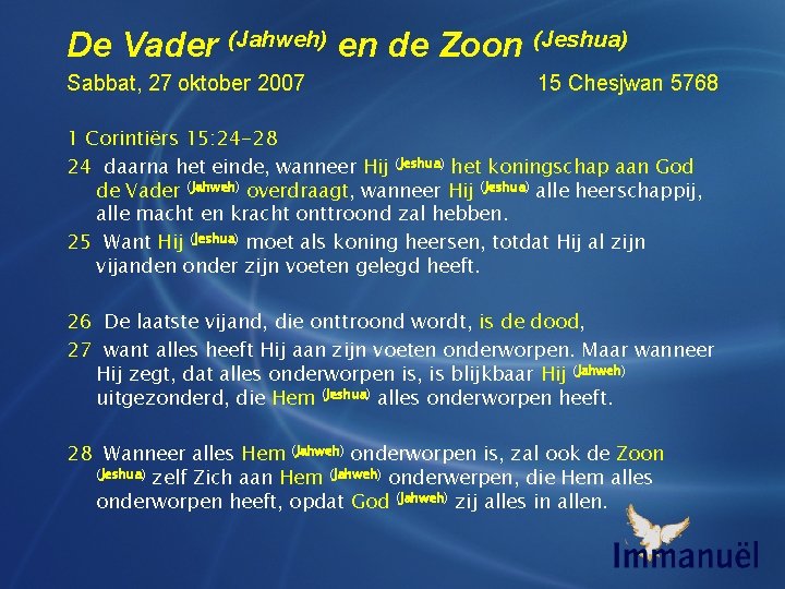 De Vader (Jahweh) en de Zoon (Jeshua) Sabbat, 27 oktober 2007 15 Chesjwan 5768