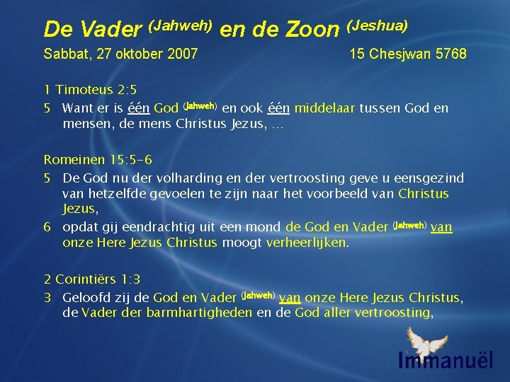 De Vader (Jahweh) en de Zoon (Jeshua) Sabbat, 27 oktober 2007 15 Chesjwan 5768