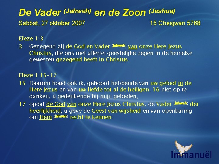 De Vader (Jahweh) en de Zoon (Jeshua) Sabbat, 27 oktober 2007 15 Chesjwan 5768