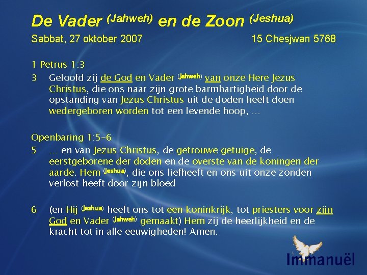 De Vader (Jahweh) en de Zoon (Jeshua) Sabbat, 27 oktober 2007 15 Chesjwan 5768