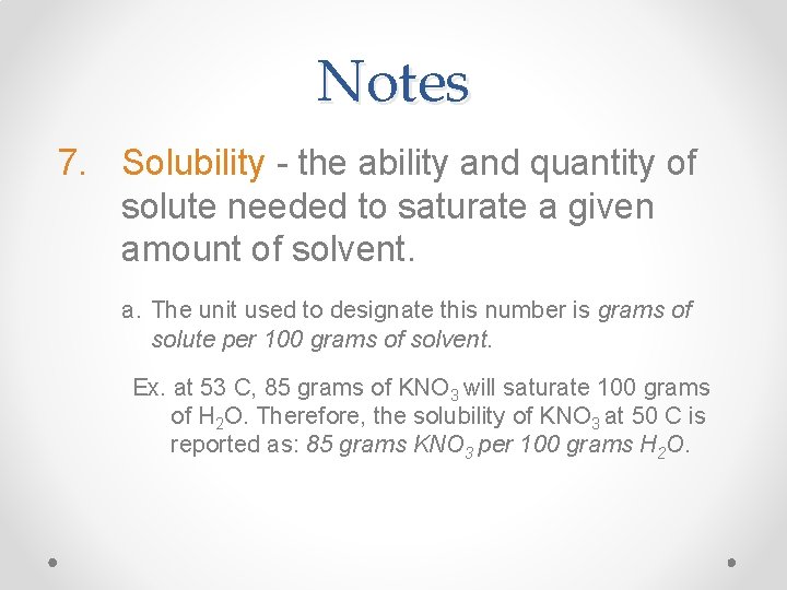 Notes 7. Solubility - the ability and quantity of solute needed to saturate a