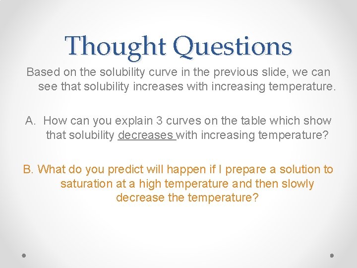 Thought Questions Based on the solubility curve in the previous slide, we can see
