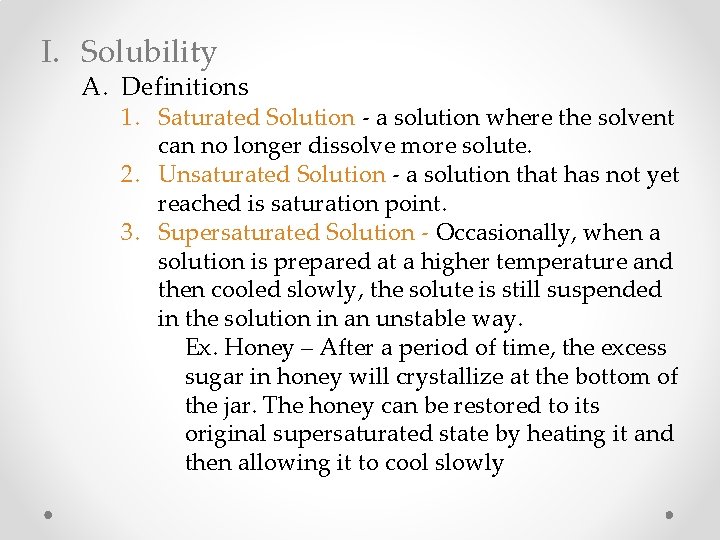 I. Solubility A. Definitions 1. Saturated Solution - a solution where the solvent can