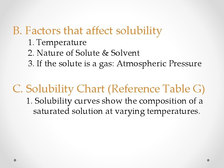 B. Factors that affect solubility 1. Temperature 2. Nature of Solute & Solvent 3.