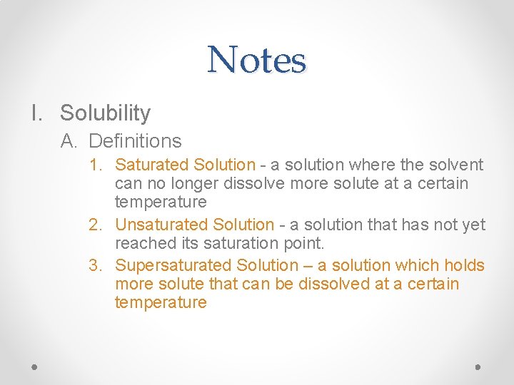 Notes I. Solubility A. Definitions 1. Saturated Solution - a solution where the solvent