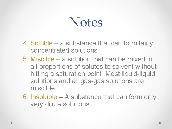Notes 4. Soluble – a substance that can form fairly concentrated solutions 5. Miscible