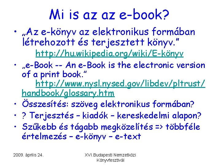 Mi is az az e-book? • „Az e-könyv az elektronikus formában létrehozott és terjesztett