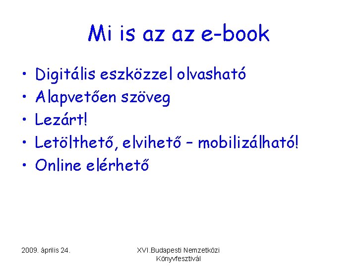 Mi is az az e-book • • • Digitális eszközzel olvasható Alapvetően szöveg Lezárt!