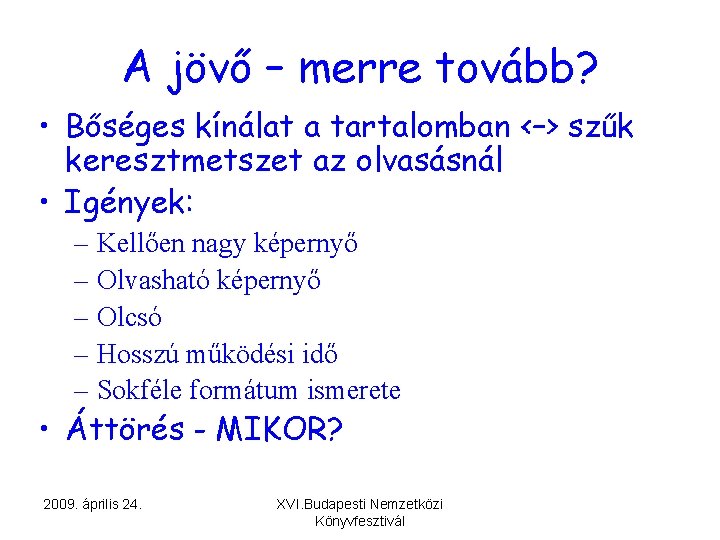 A jövő – merre tovább? • Bőséges kínálat a tartalomban <–> szűk keresztmetszet az