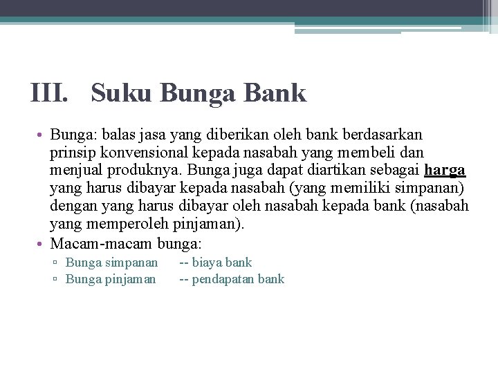 III. Suku Bunga Bank • Bunga: balas jasa yang diberikan oleh bank berdasarkan prinsip