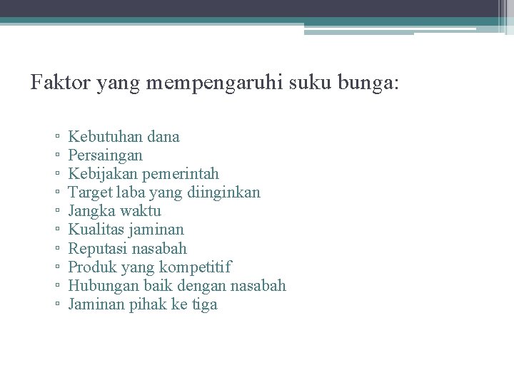 Faktor yang mempengaruhi suku bunga: ▫ ▫ ▫ ▫ ▫ Kebutuhan dana Persaingan Kebijakan