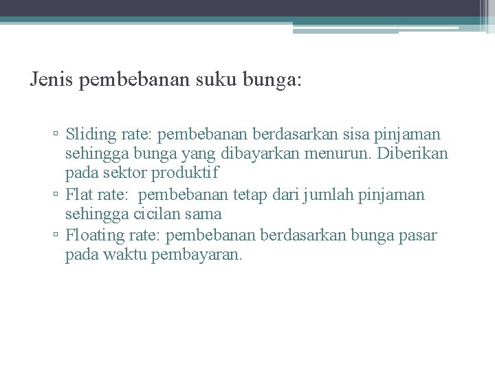 Jenis pembebanan suku bunga: ▫ Sliding rate: pembebanan berdasarkan sisa pinjaman sehingga bunga yang