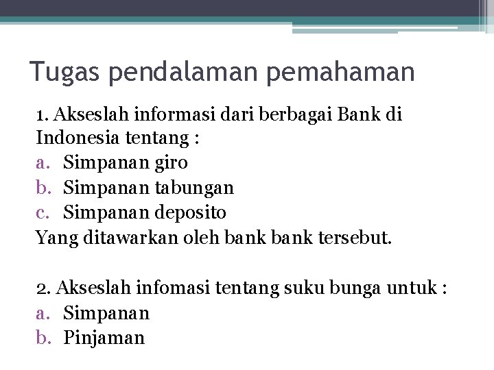 Tugas pendalaman pemahaman 1. Akseslah informasi dari berbagai Bank di Indonesia tentang : a.
