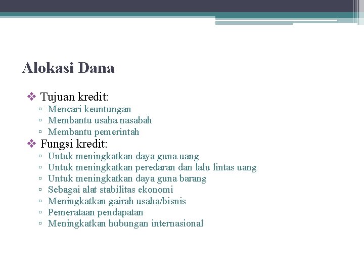 Alokasi Dana v Tujuan kredit: ▫ Mencari keuntungan ▫ Membantu usaha nasabah ▫ Membantu