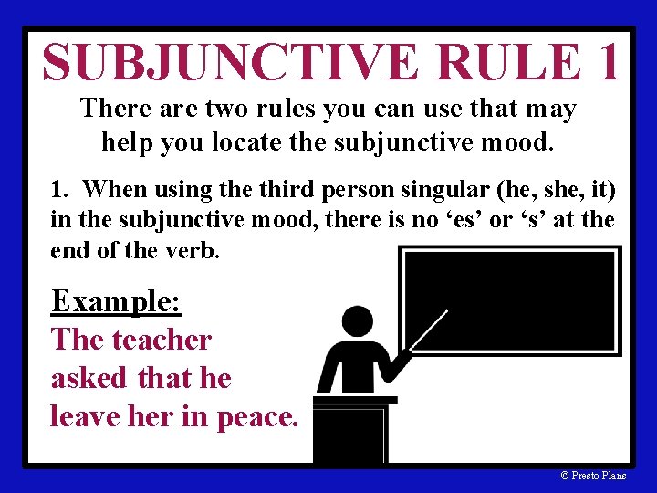 SUBJUNCTIVE RULE 1 There are two rules you can use that may help you