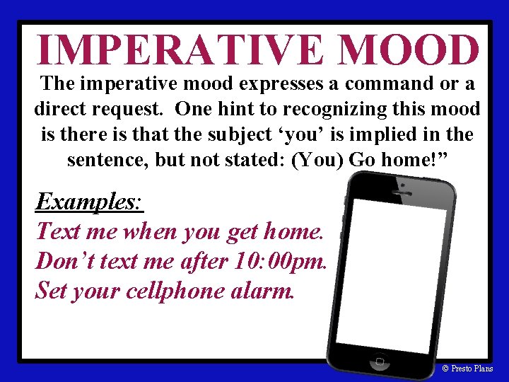 IMPERATIVE MOOD The imperative mood expresses a command or a direct request. One hint