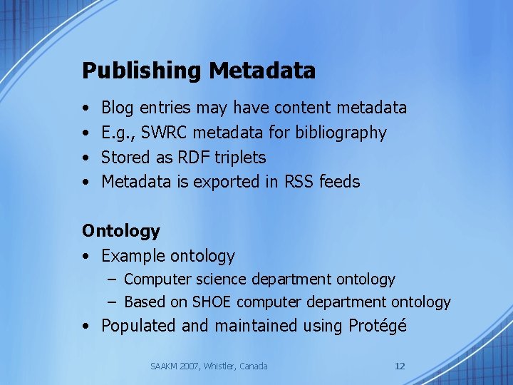Publishing Metadata • • Blog entries may have content metadata E. g. , SWRC