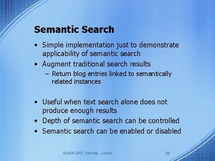 Semantic Search • Simplementation just to demonstrate applicability of semantic search • Augment traditional