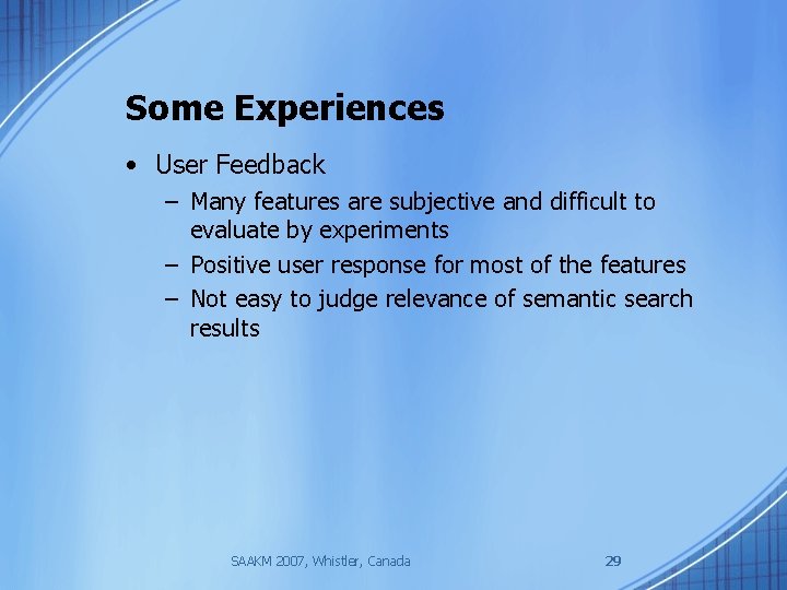 Some Experiences • User Feedback – Many features are subjective and difficult to evaluate