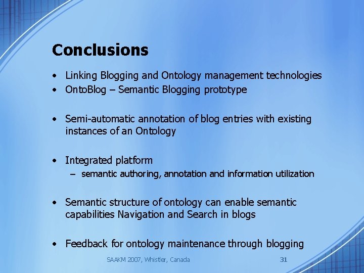 Conclusions • Linking Blogging and Ontology management technologies • Onto. Blog – Semantic Blogging