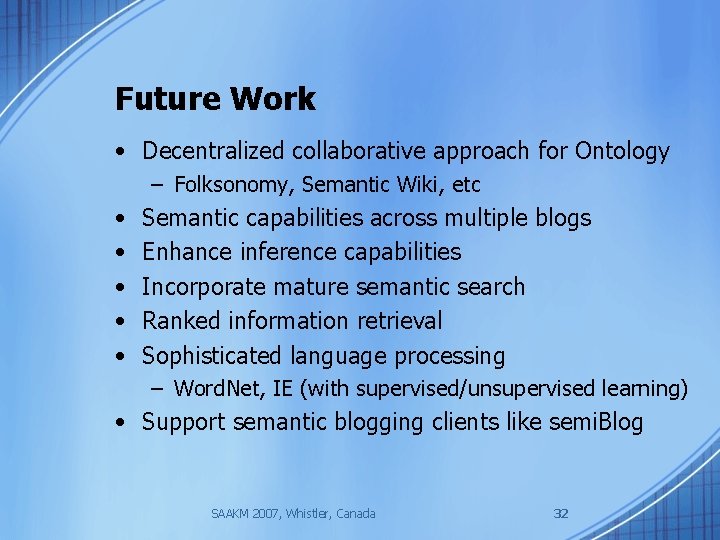 Future Work • Decentralized collaborative approach for Ontology – Folksonomy, Semantic Wiki, etc •
