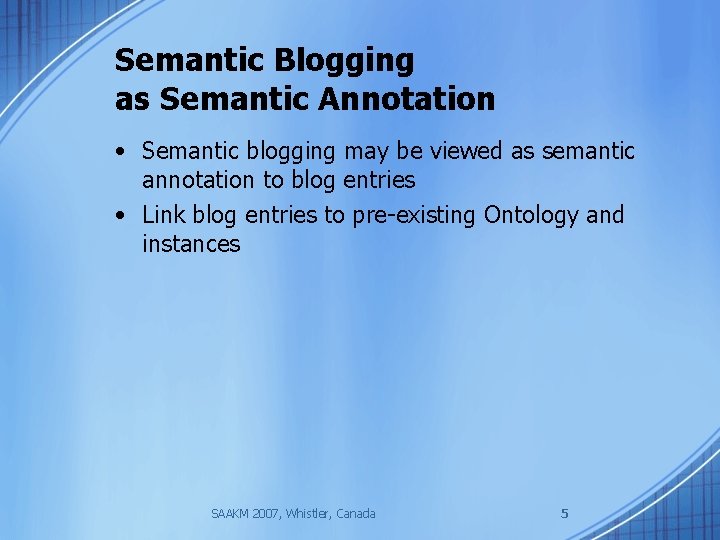 Semantic Blogging as Semantic Annotation • Semantic blogging may be viewed as semantic annotation