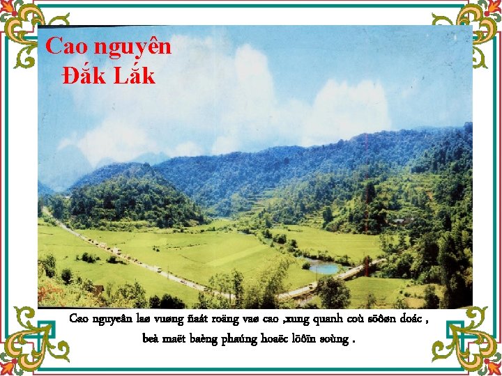 Cao nguyên Đắk Lắk Cao nguyeân laø vuøng ñaát roäng vaø cao , xung