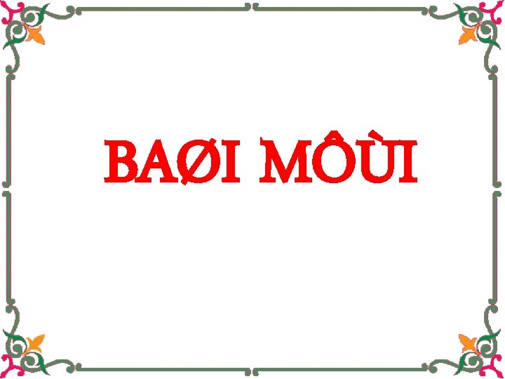 BAØI MÔÙI 