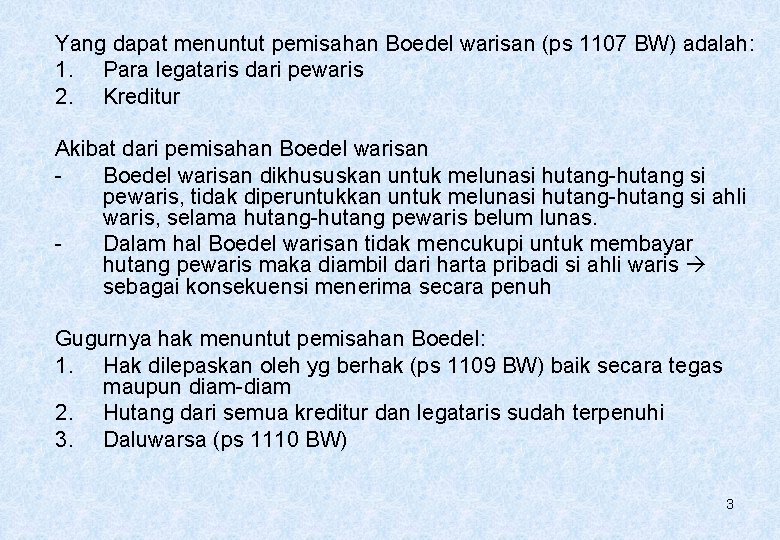 Yang dapat menuntut pemisahan Boedel warisan (ps 1107 BW) adalah: 1. Para legataris dari